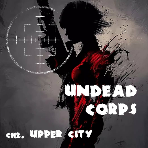 Undead Corps – CH2. Upper City