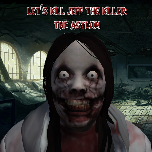 Let’s Kill Jeff The Killer: The Asylum